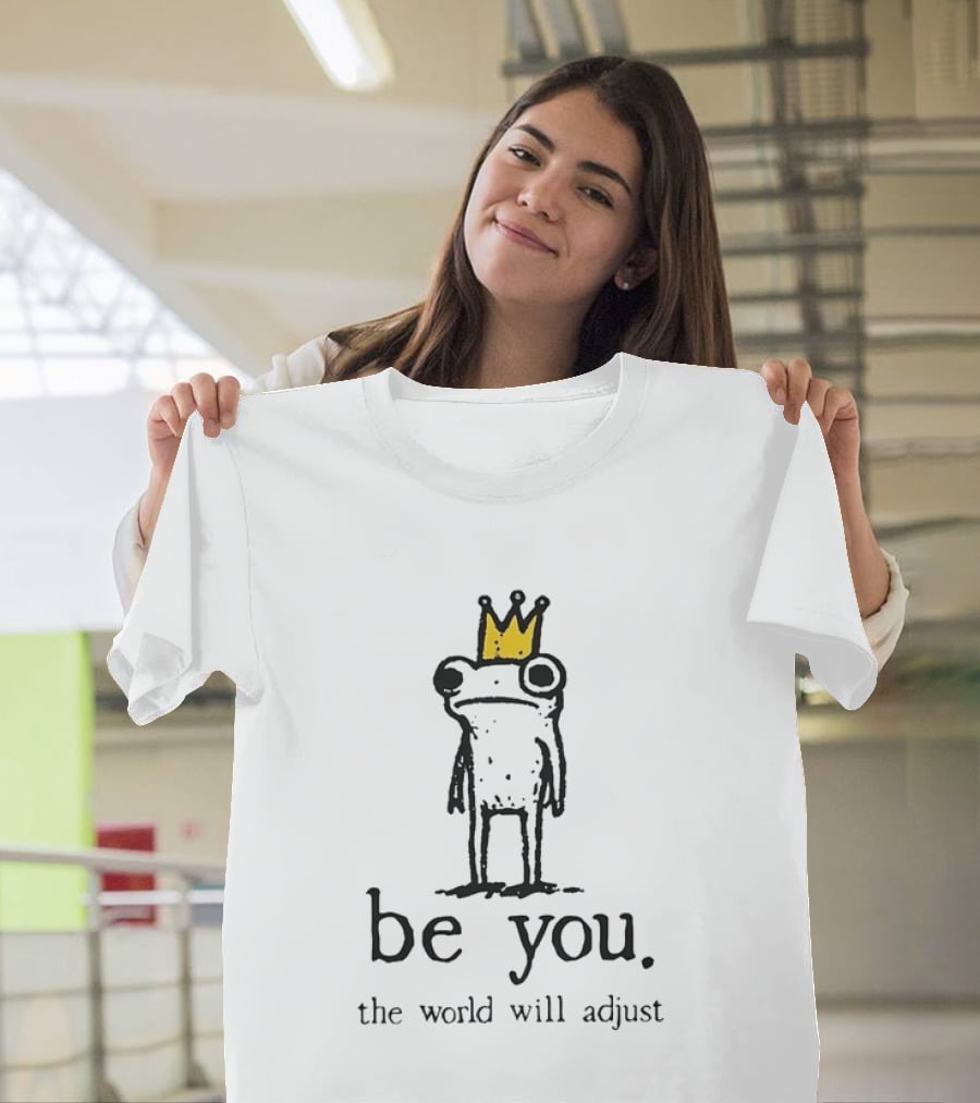 Be You The World Will Adjust Frog With Crown T-Shirt