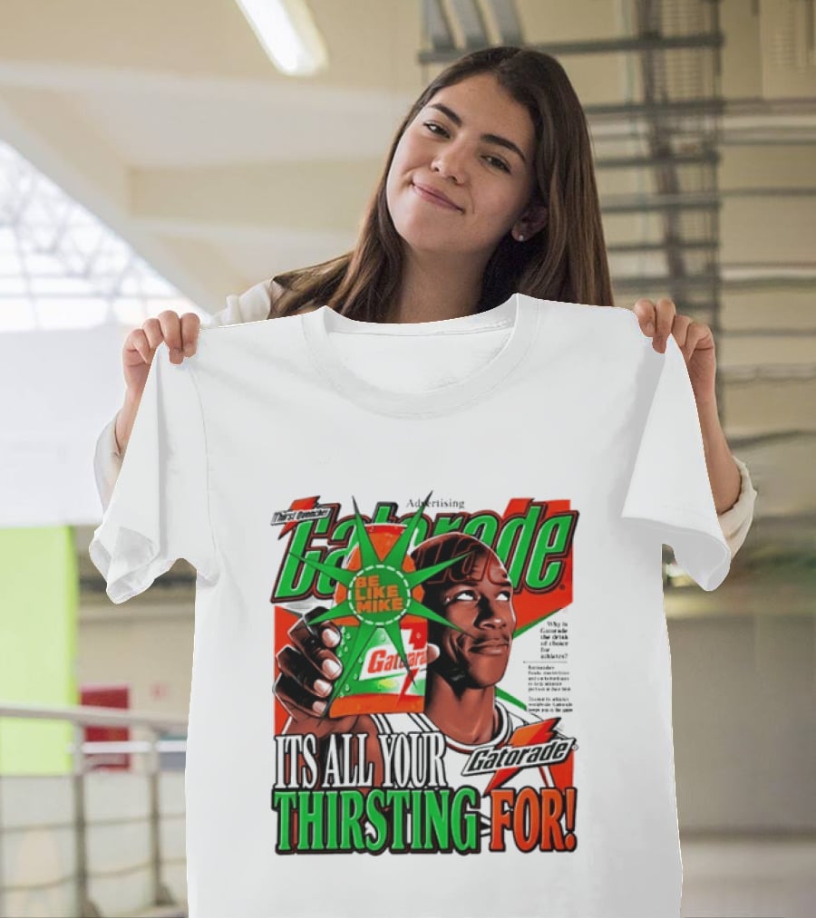 Gatorade Be Like Mike It's All You're Thirsting For T-Shirt
