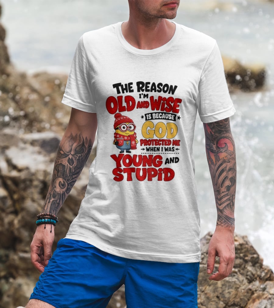 The Reason I'm Old And Wise Is Because God Protected Me When I Was Young And Stupid Minion Winter Outfit T-Shirt