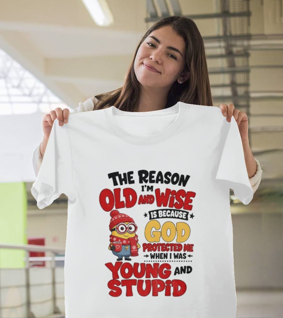 The Reason I'm Old And Wise Is Because God Protected Me When I Was Young And Stupid Minion Winter Outfit T-Shirt