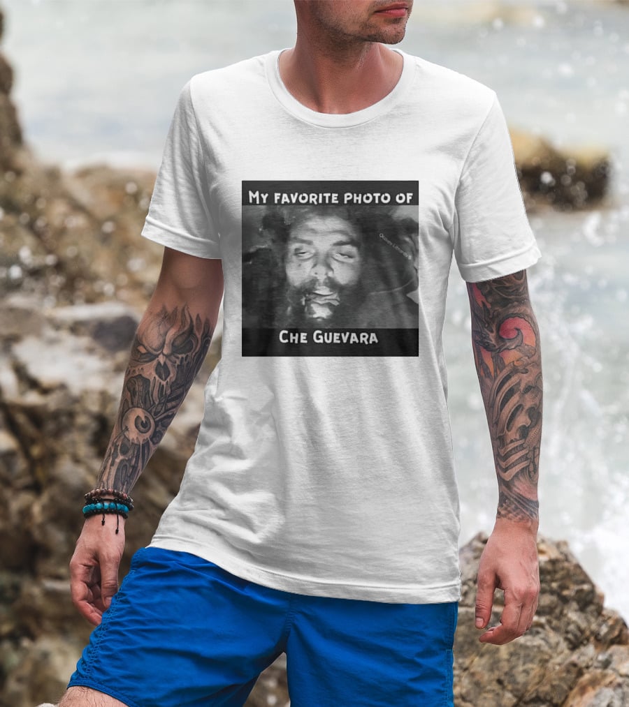 My Favorite Photo Of Che Guevara Occupy Liberals T-Shirt