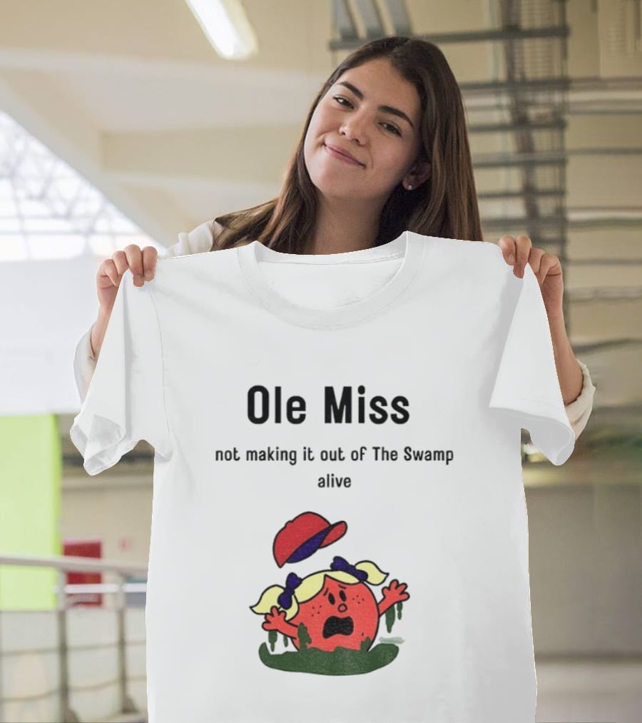 Ole Miss Little Miss Not Making It Out Of The Swamp Alive T-Shirt