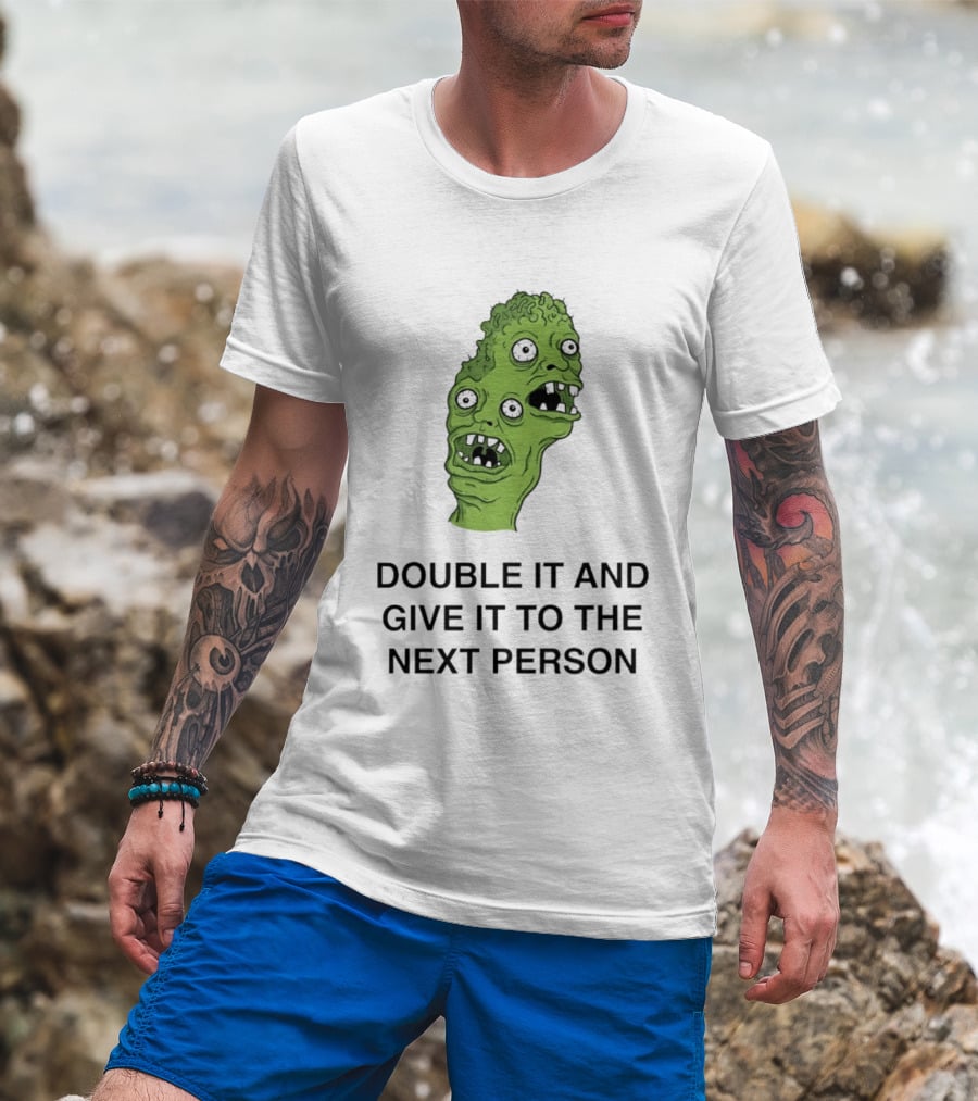 Double It And Give It To The Next Person Meme Monster T-Shirt