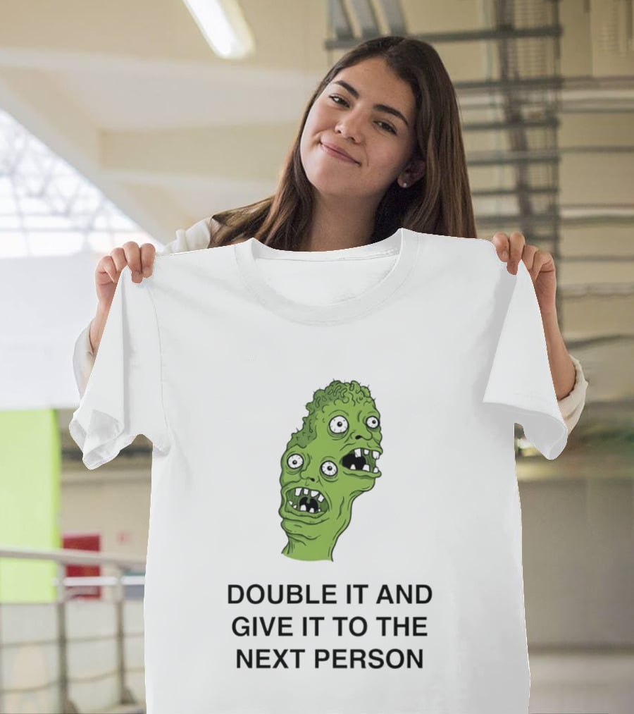 Double It And Give It To The Next Person Meme Monster T-Shirt
