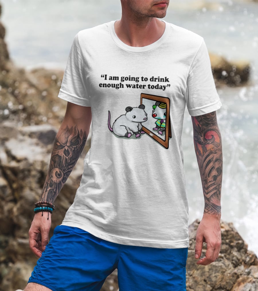 Opossum Affirmation Reflection I Am Going To Drink Enough Water Today T-Shirt