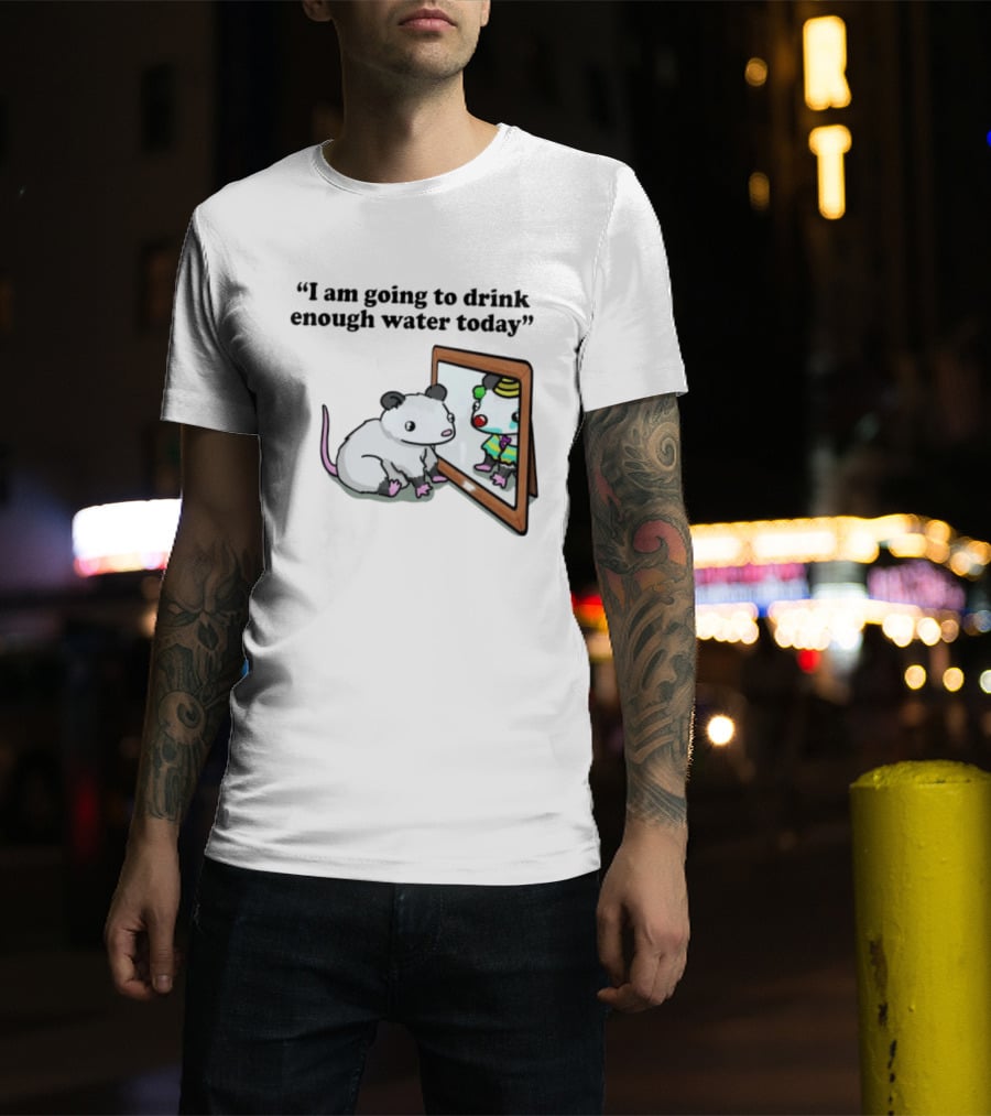 Opossum Affirmation Reflection I Am Going To Drink Enough Water Today T-Shirt