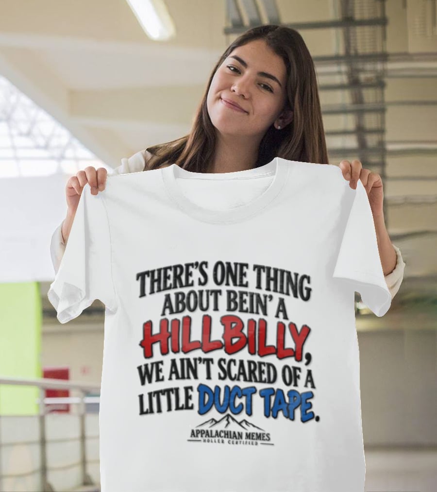 Hillbilly Humor Embracing Duct Tape Resilience And Mountain Pride T-Shirt