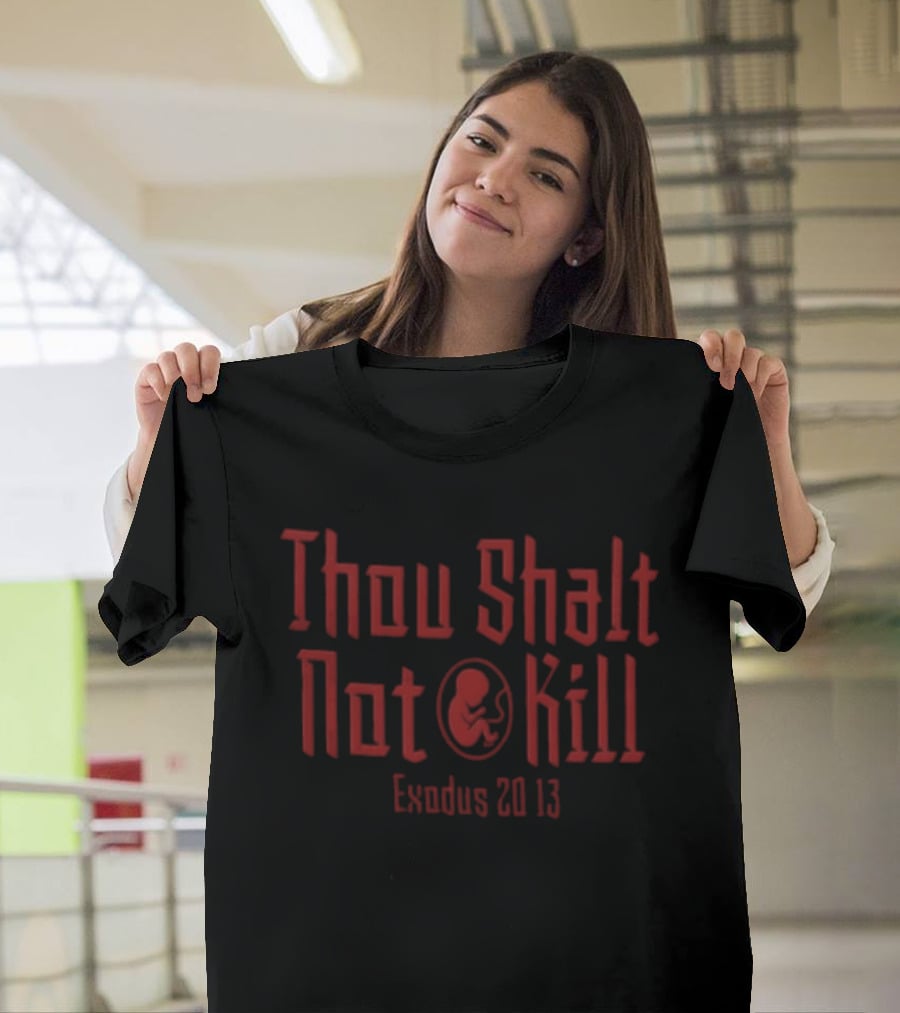 Thou Shalt Not Kill Exodus 20:13 Pro Life Awareness T-Shirt