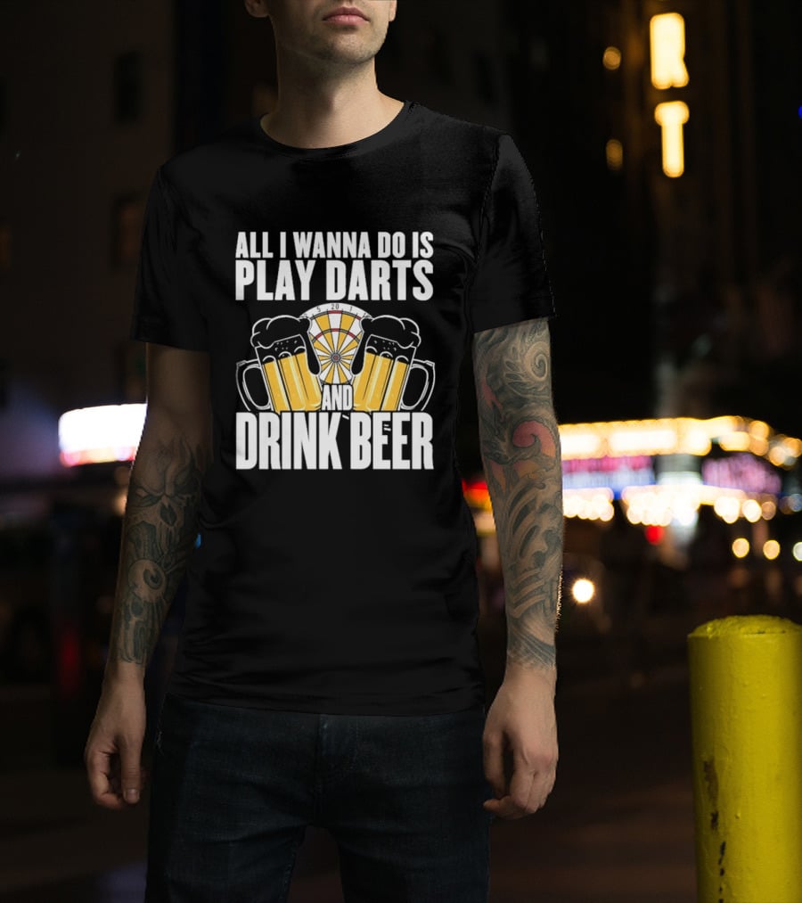 All I Wanna Do Is Play Darts And Drink Beer Tournament Matchboard T-Shirt