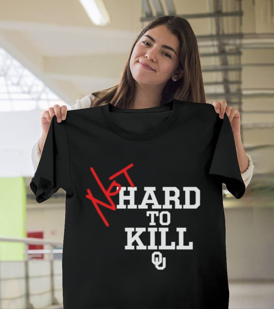 Not Hard To Kill OU Oklahoma Sooners College Football T-Shirt