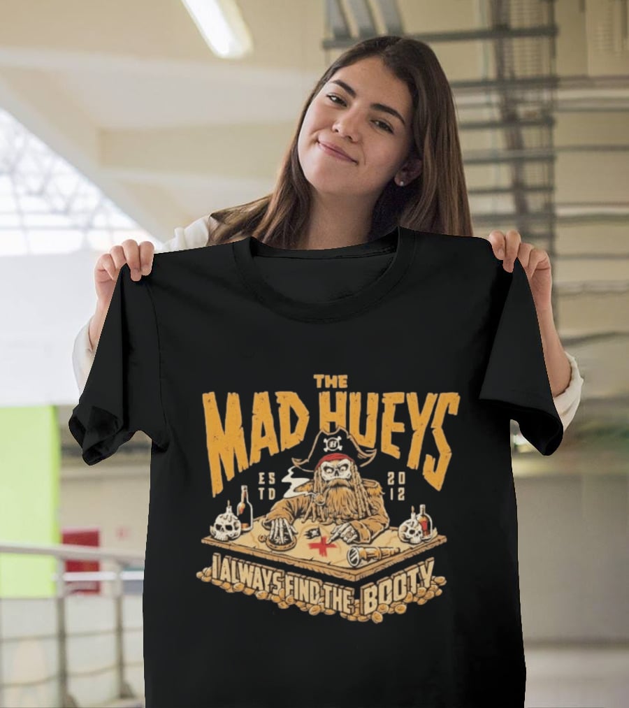 The Mad Hueys Pirate Skeleton I Always Find The Booty Est 2012 T-Shirt