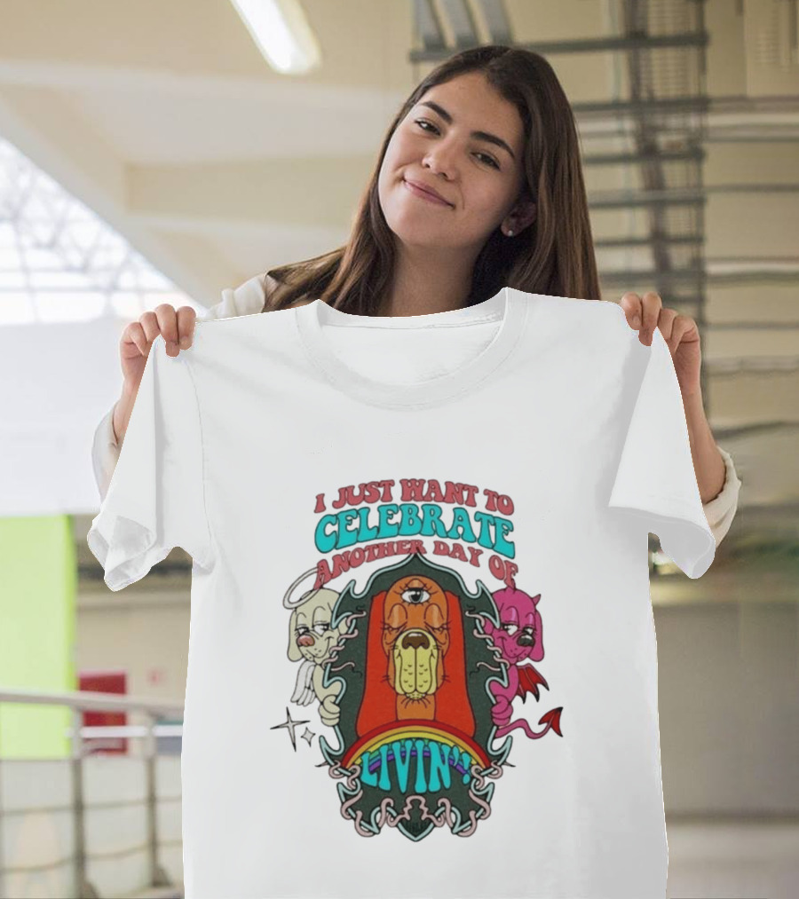I Just Want To Celebrate Another Day Of Livin Psychedelic Three Eyed Cartoon Dog T-Shirt