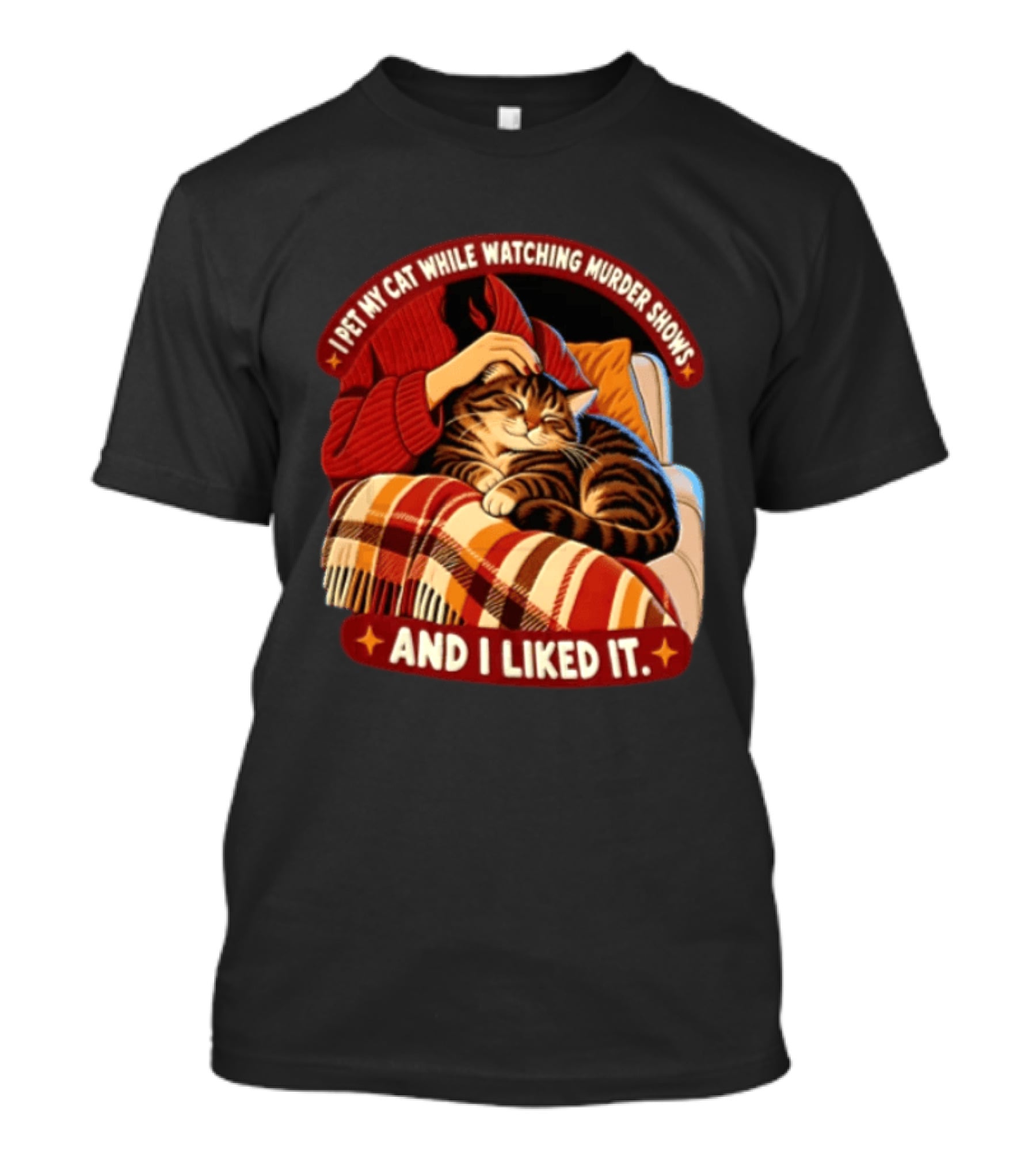 I Pet My Cat While Ing Murder Shows And I Liked It Snug Cat And Cozy Blanket T-Shirt