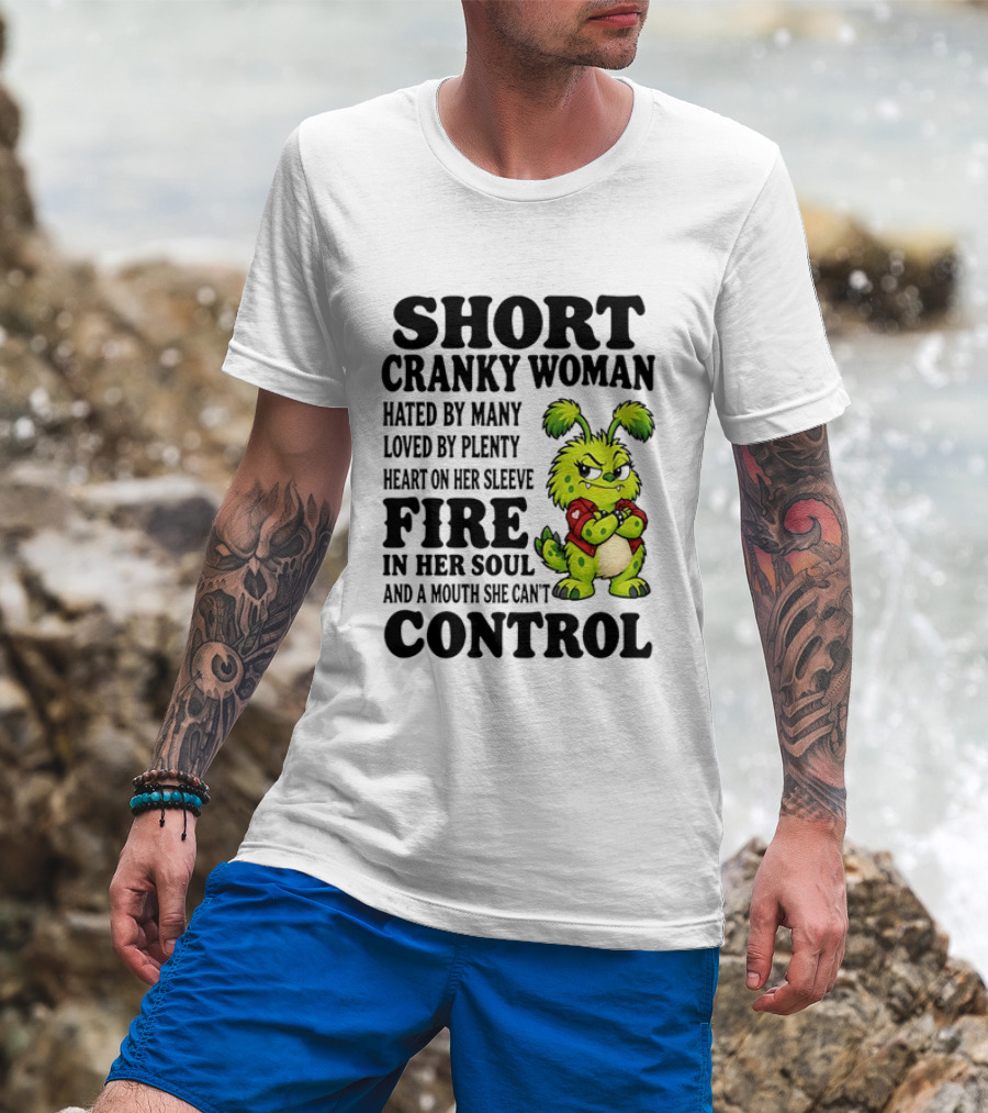 Short Cranky Woman Hated By Many Loved By Plenty Heart On Her Sleeve Fire In Her Soul And A Mouth She Can't Control Cartoon T-Shirt
