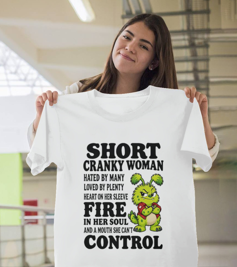 Short Cranky Woman Hated By Many Loved By Plenty Heart On Her Sleeve Fire In Her Soul And A Mouth She Can't Control Cartoon T-Shirt