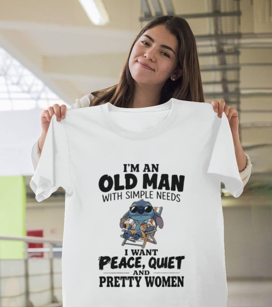 I'm An Old Man Stitch With Simple Needs Peace Quiet And Pretty Women T-Shirt