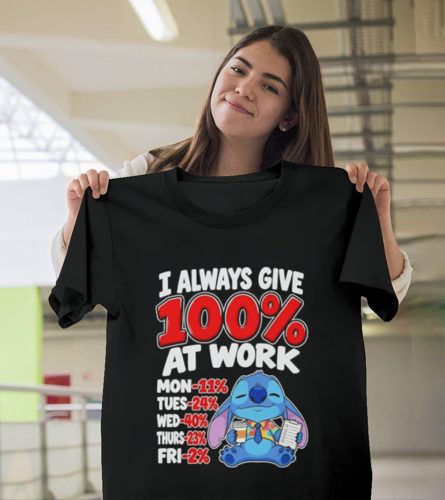 Stitch I Always Give 100 Percent At Work Funny Breakdown T-Shirt