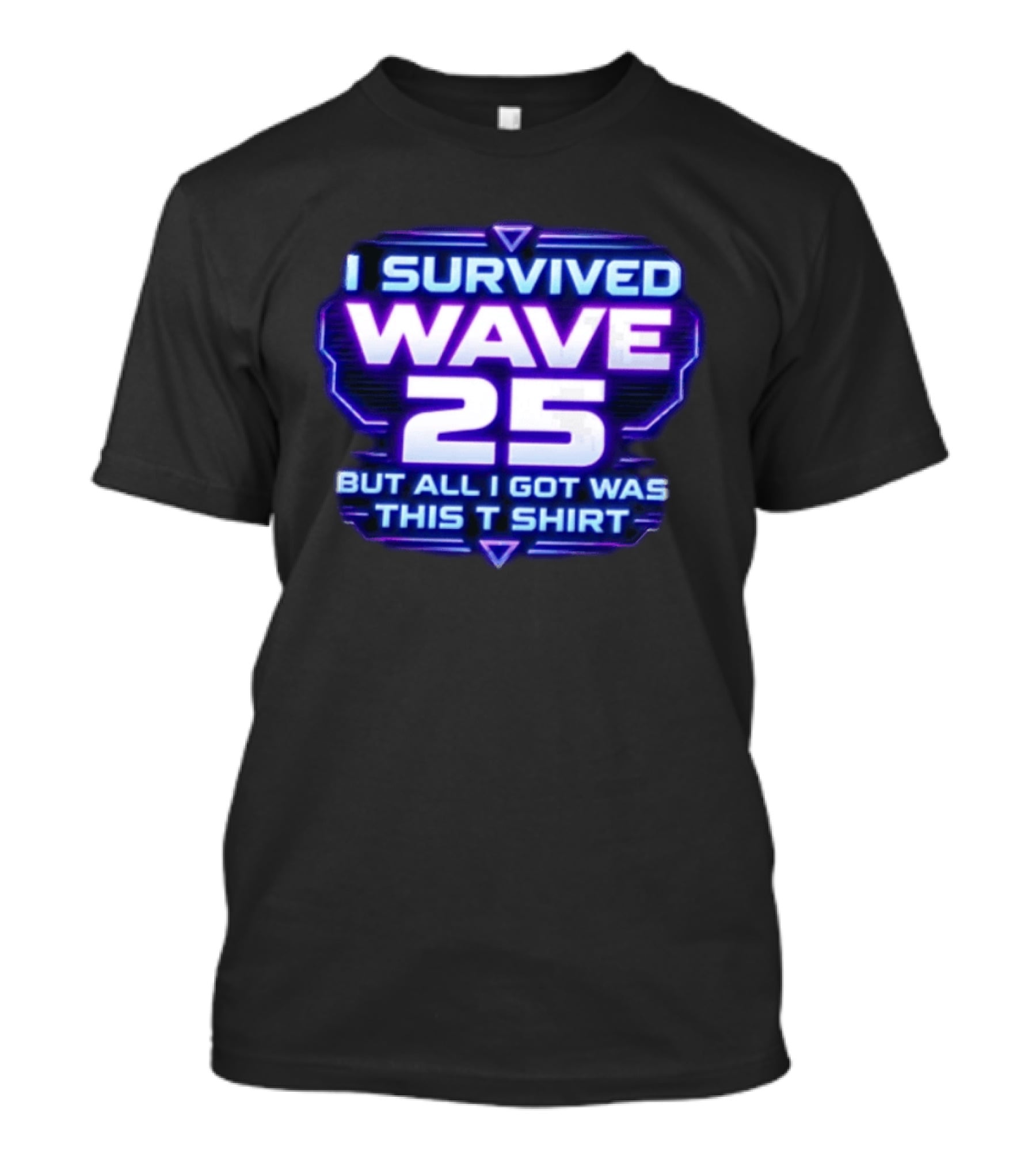 I Survived Wave 25 But All I Got Was This T T-Shirt