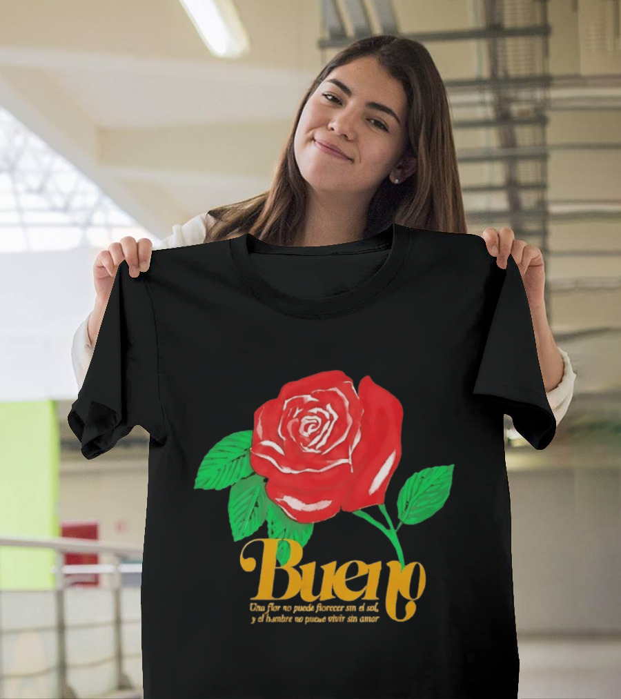 Bueno Rose Una Flor No Puede Florecer Sin El Sol Y El Hombre No Puede Vivir Sin Amor T-Shirt