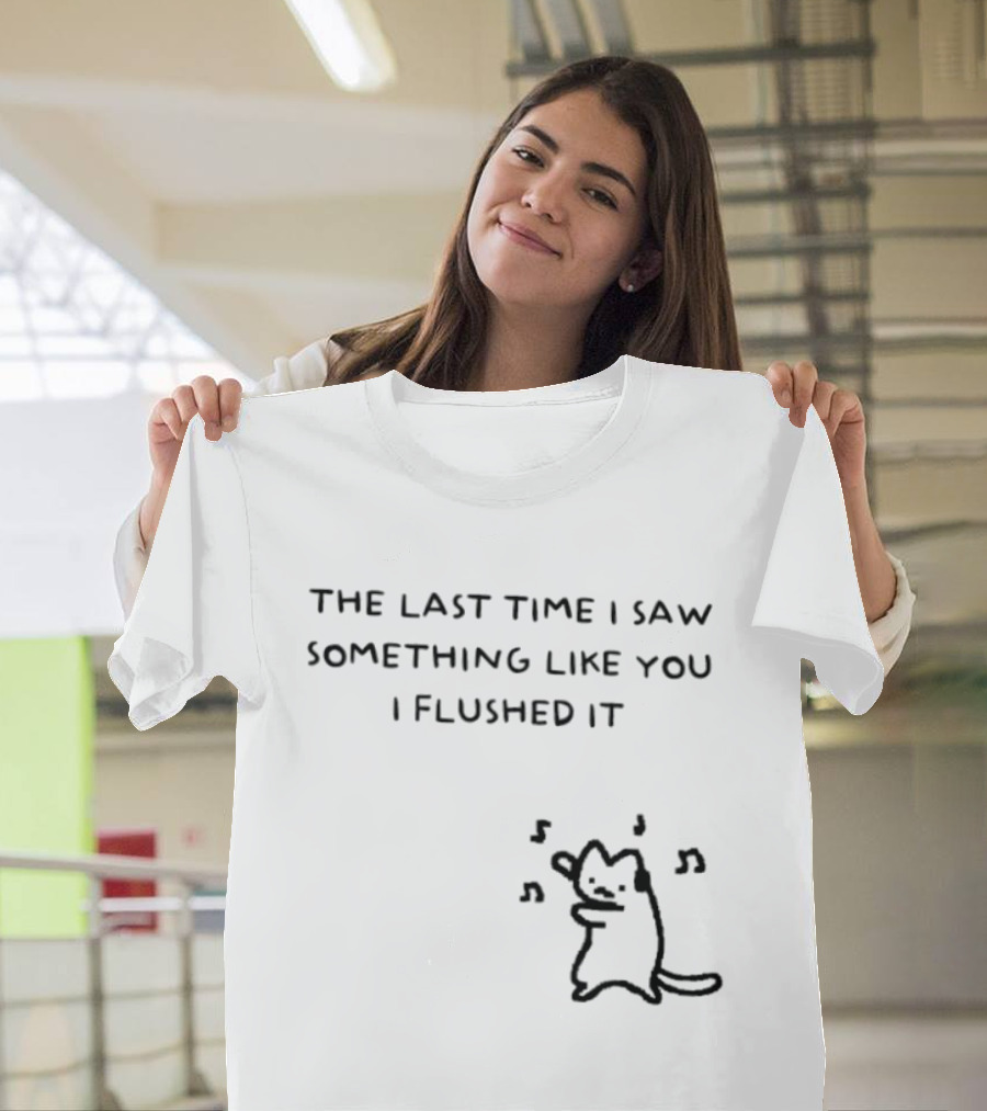 The Last Time I Saw Something Like You I Flushed It Cat Music Notes T-Shirt