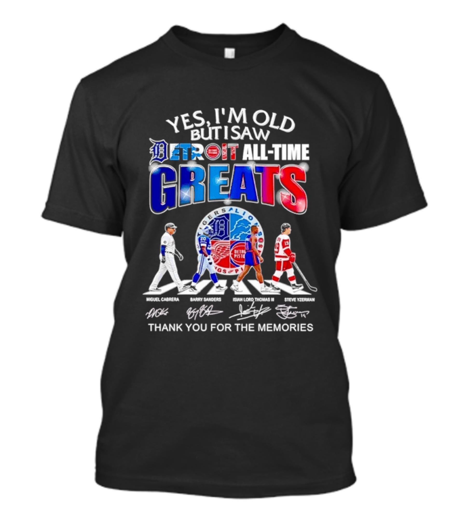 Yes I'm Old But I Saw Detroit All Time Greats Thank You For The Memories T-Shirt