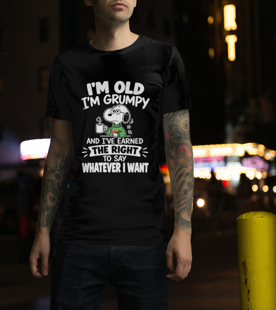 I'm Old I'm Grumpy I've Earned The Right To Say Whatever I Want Snoopy T-Shirt