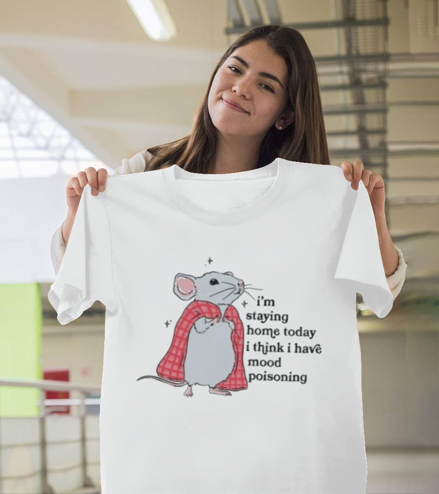 I'm Staying Home Today I Think I Have Mood Poisoning Mouse Blanket T-Shirt