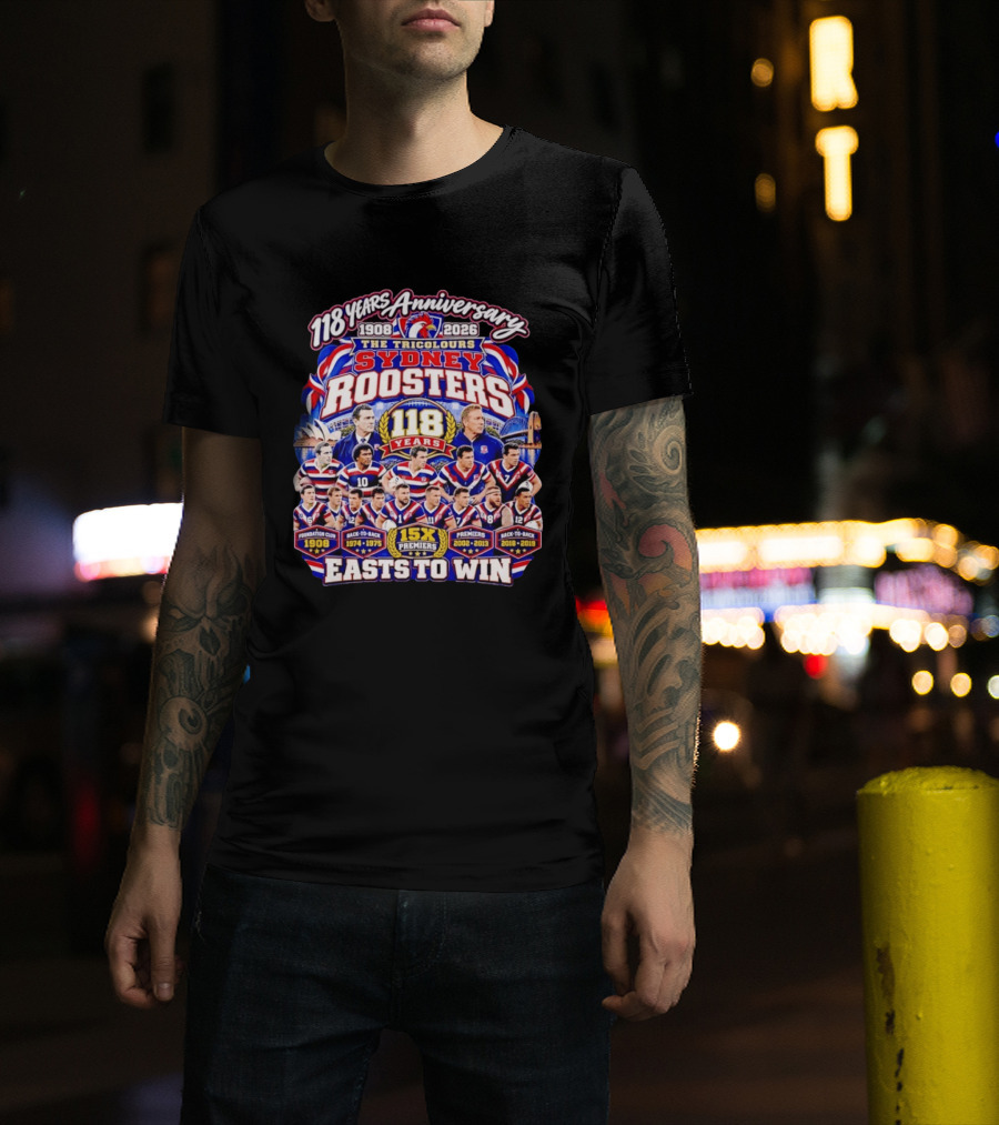 118 Years Anniversary Sydney Roosters 15X Premiers The Tricolours Easts To Win 1908 2026 T-Shirt