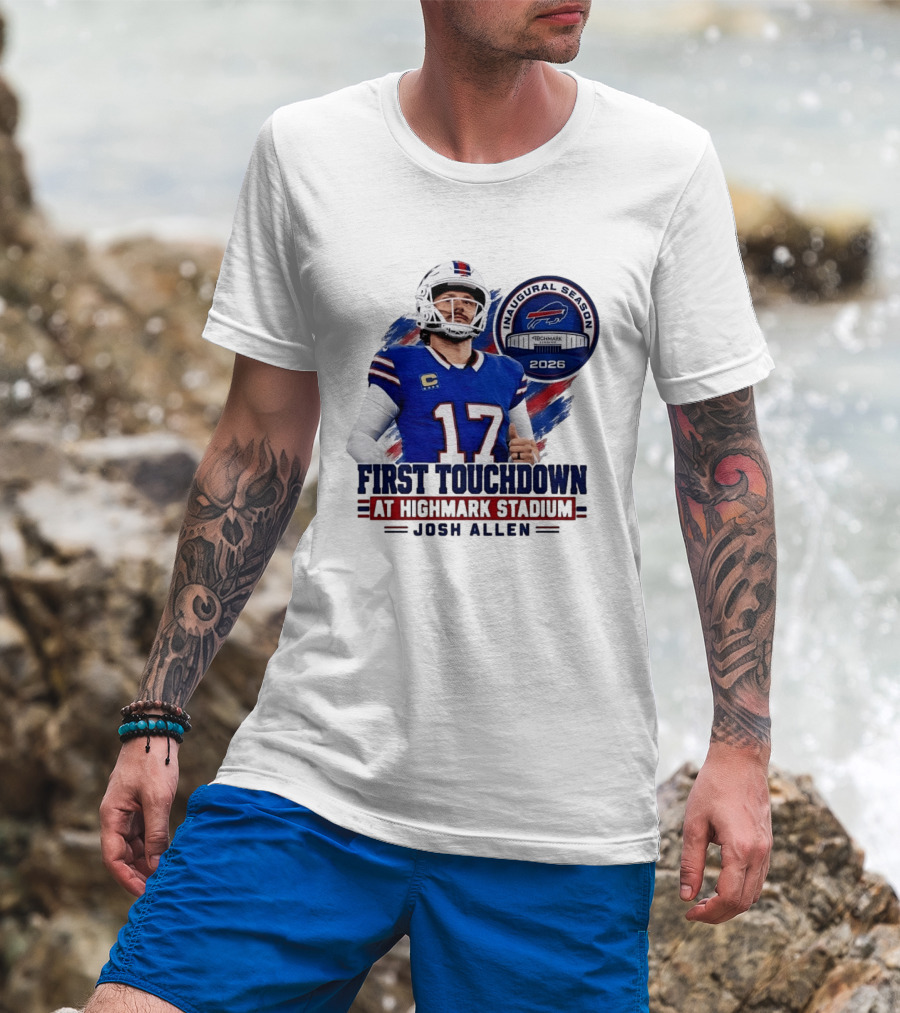 Josh Allen First Touchdown Highmark Stadium Inaugural Season 2026 T-Shirt