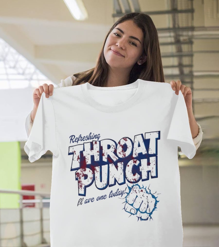 Refreshing Throat Punch Have One Today Sarcastic Fist T-Shirt