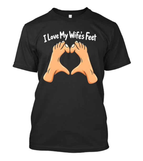 I Love My Wife's Feet Heart Shape Gesture T-Shirt