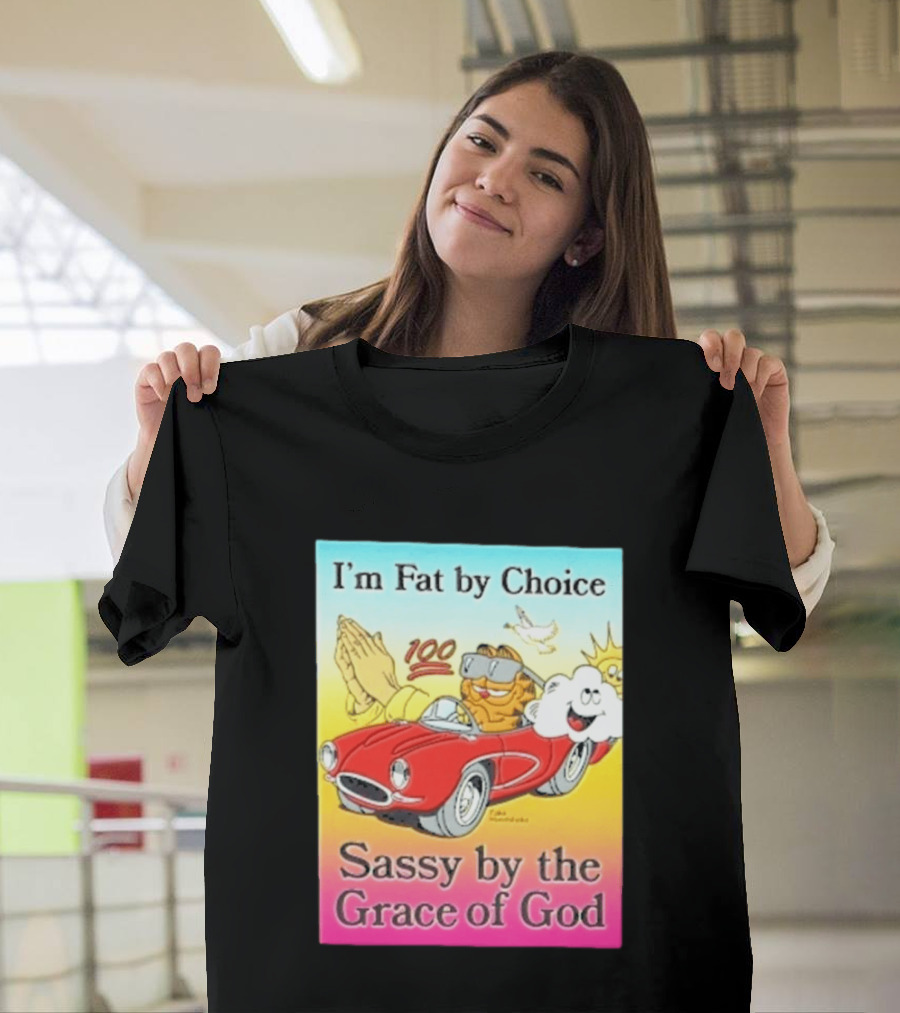 I'm Fat By Choice Sassy By The Grace Of God Cartoon Cat In Red Car Emoji T-Shirt