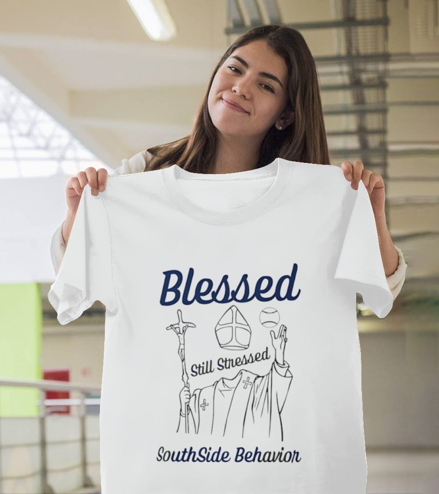 Blessed Still Stressed SouthSide Behavior Clerical Humor T-Shirt