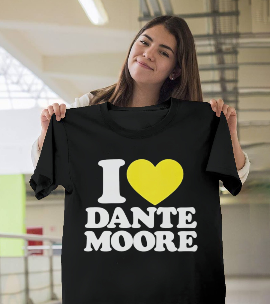 I Love Dante Moore College Football UCLA Bruins Fan Gear T-Shirt