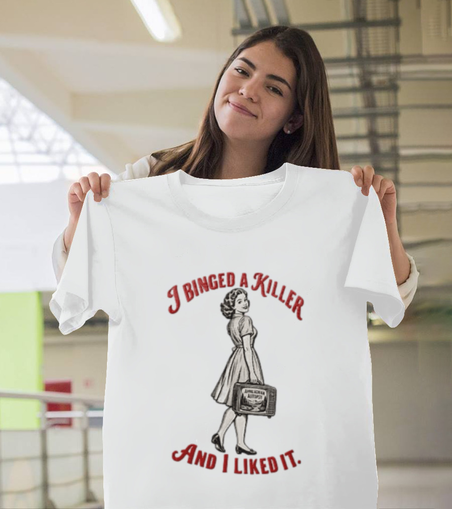 I Binged A Killer And I Liked It Appalachian Autopsy Woman Holding Television T-Shirt