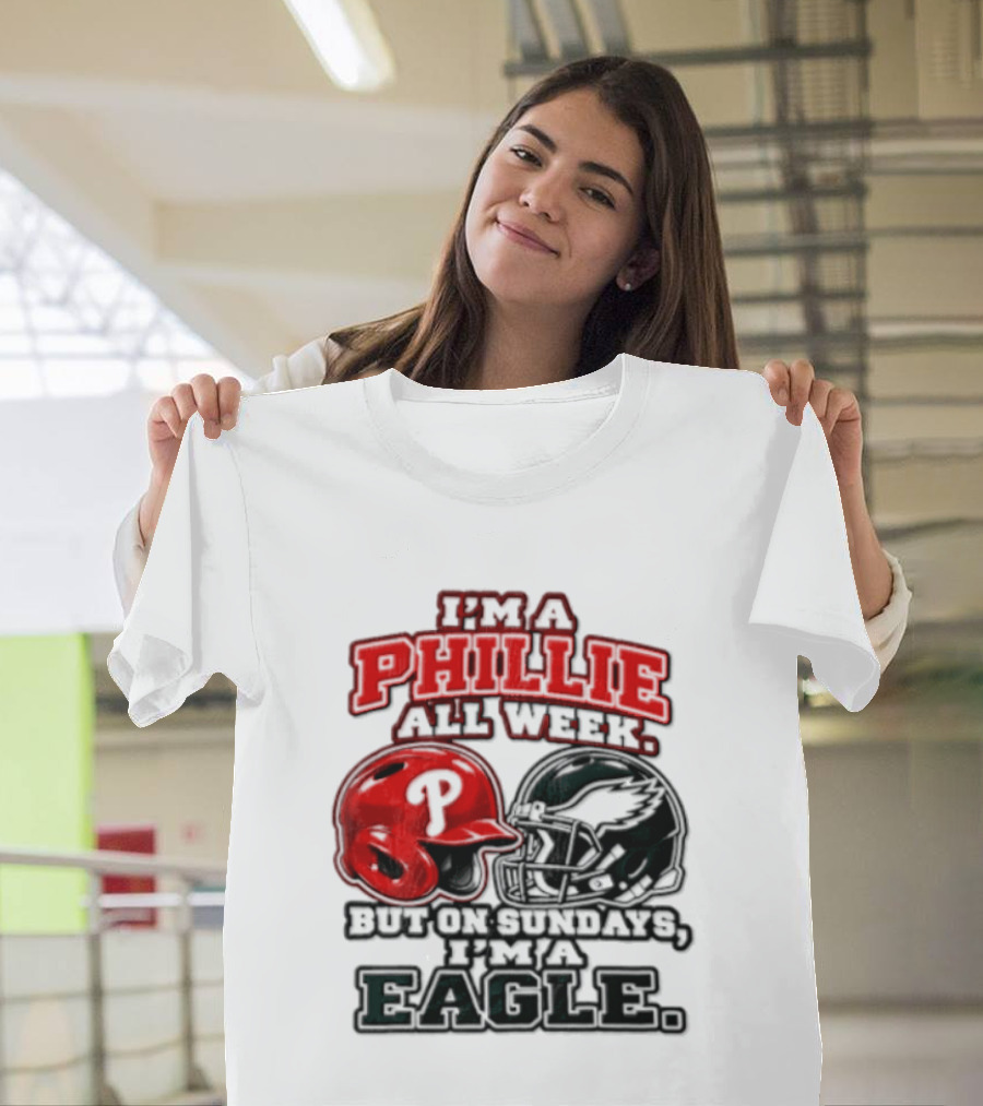 I'm A Phillie All Week But On Sundays I'm A Eagle T-Shirt