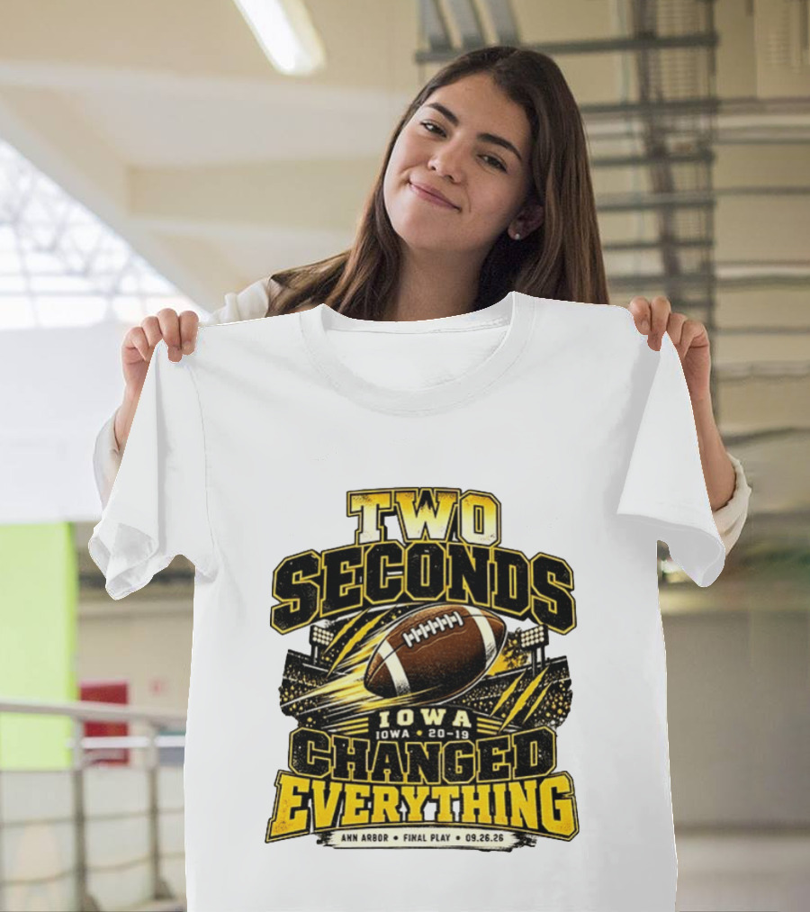 Two Seconds Iowa Football 20 19 Changed Everything Final Play Ann Arbor 09 26 26 T-Shirt