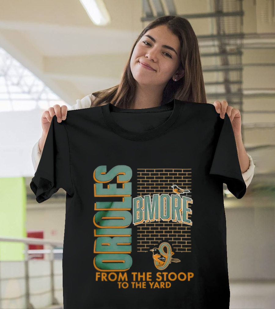 Baltimore Orioles Bmore Orioles From The Stoop To The Yard T-Shirt