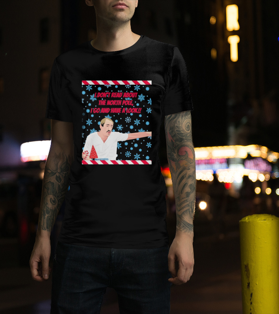 I Don't Read About The North Pole I Go And Have A Look Christmas Snowflakes Peppermint T-Shirt