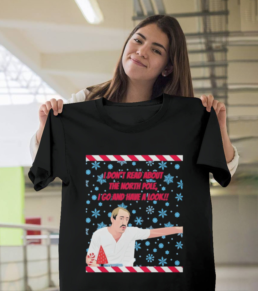 I Don't Read About The North Pole I Go And Have A Look Christmas Snowflakes Peppermint T-Shirt
