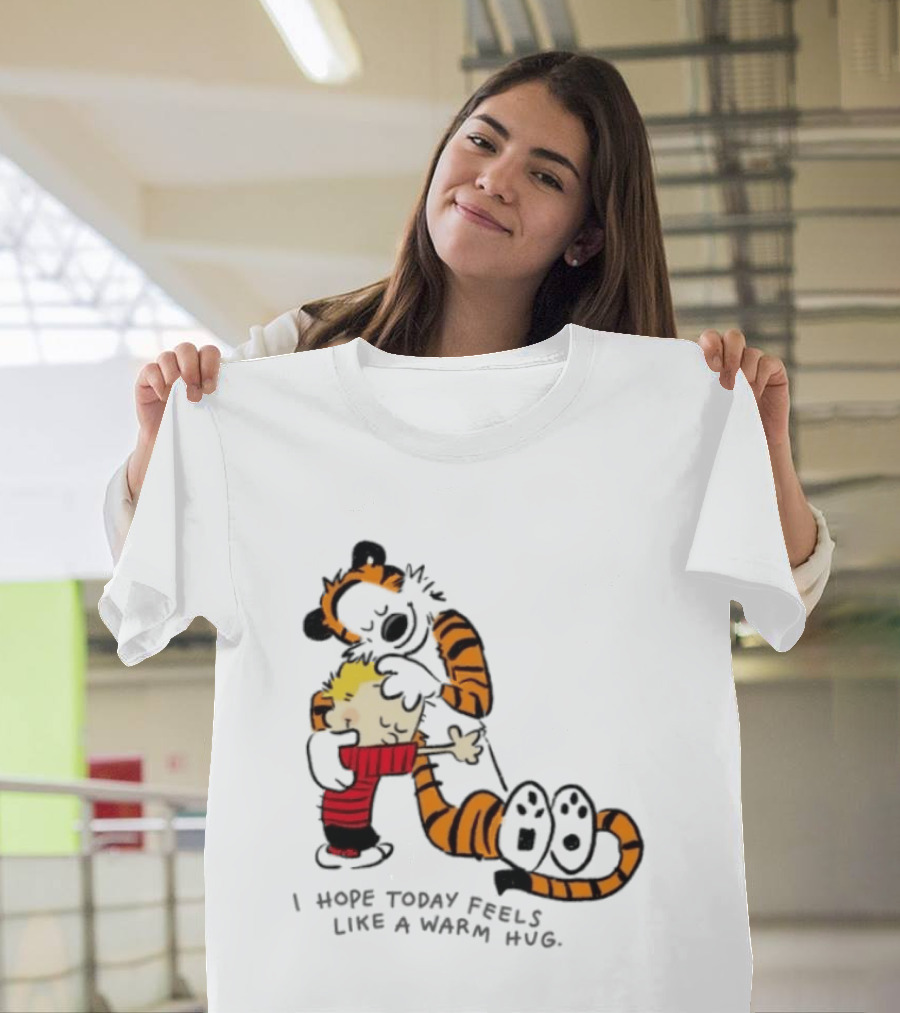 Calvin And Hobbes I Hope Today Feels Like A Warm Hug Comic Characters Embrace Comfort T-Shirt