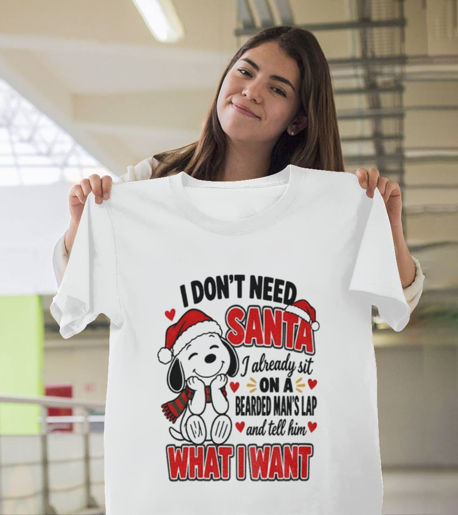I Don't Need Santa I Already Sit On A Bearded Man's Lap And Tell Him What I Want Snoopy Christmas T-Shirt