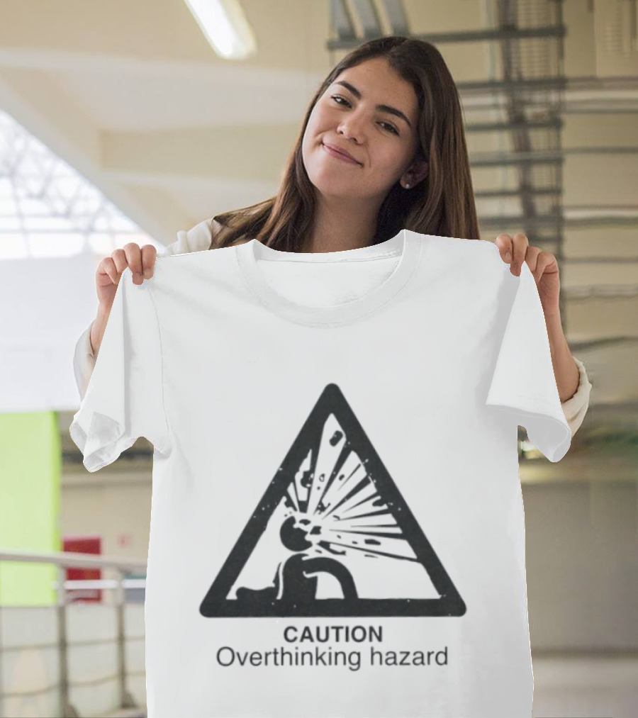 Caution Overthinking Hazard Triangle Warning Sign T-Shirt