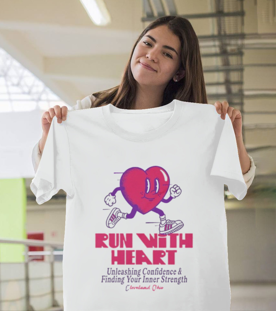 Run With Heart Unleashing Confidence Finding Inner Strength Cleveland Ohio T-Shirt