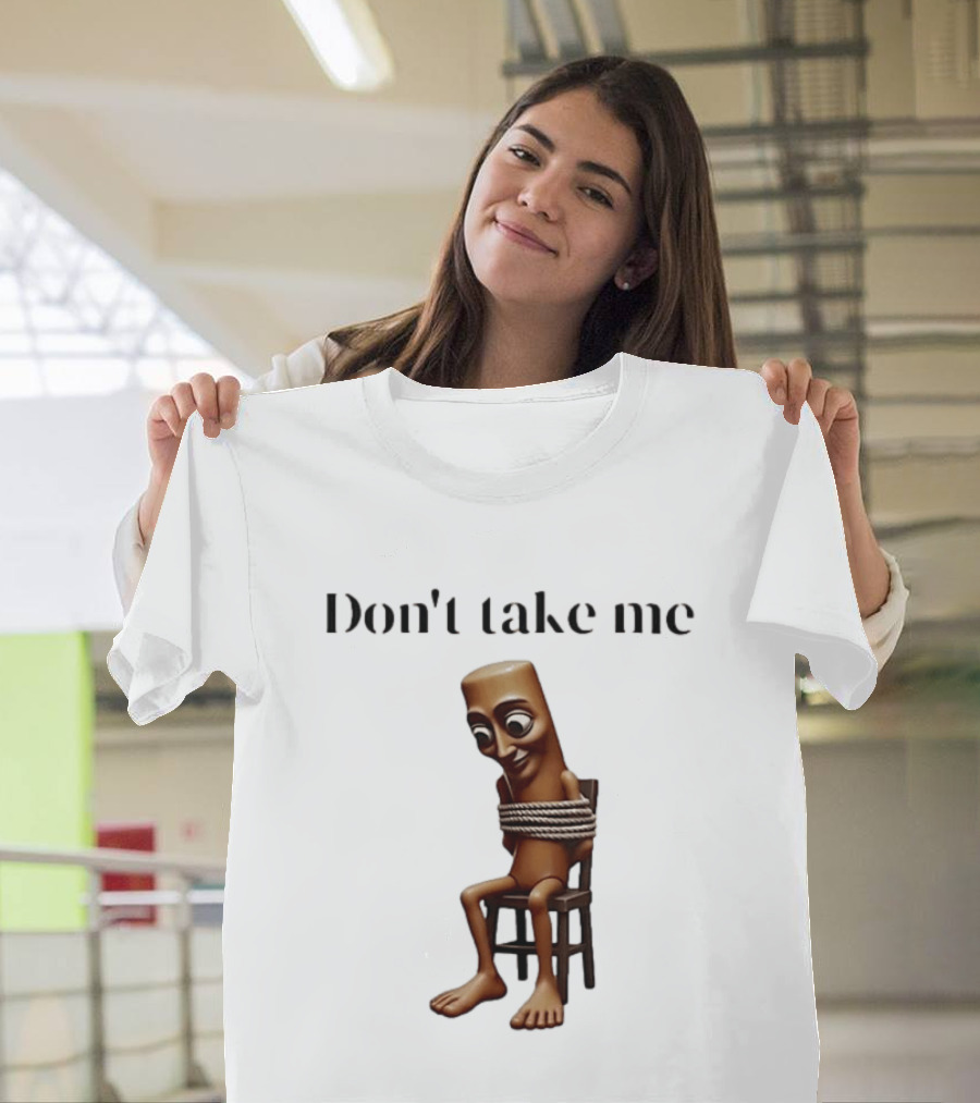 Tung Tied Don't Take Me Text With Tied Up T-Shirt