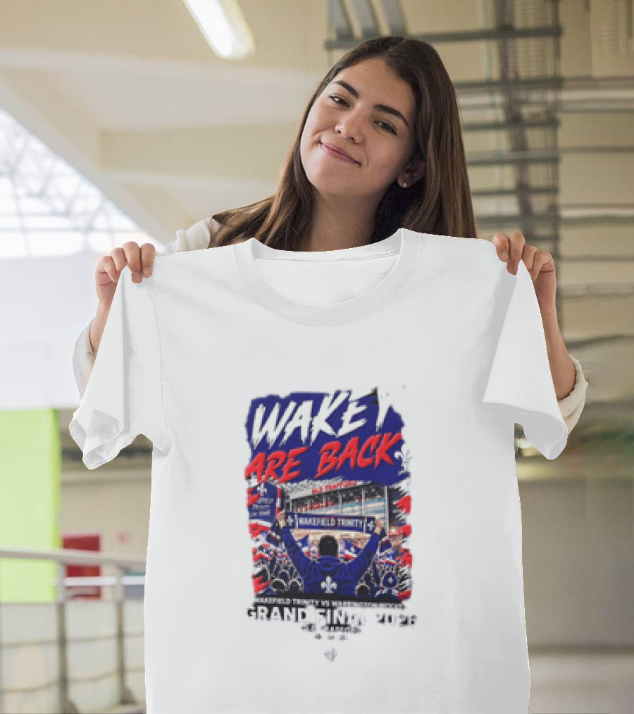 Wakey Are Back Wakefield Trinity Vs Warrington Wolves Grand Final 2026 T-Shirt