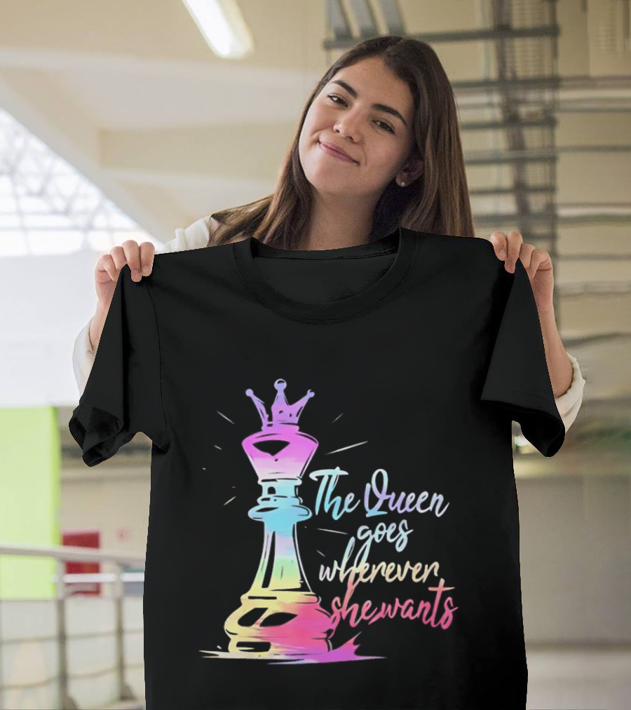 Chess Piece The Queen Goes Wherever She Wants Colorful Crown Bishop Rook T-Shirt