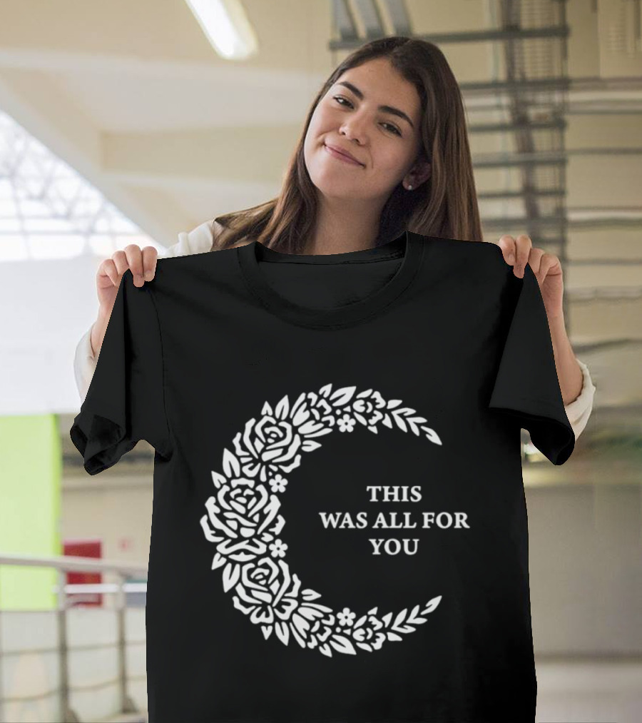 This Was All For You Floral Crescent Moon Roses And Leaves T-Shirt