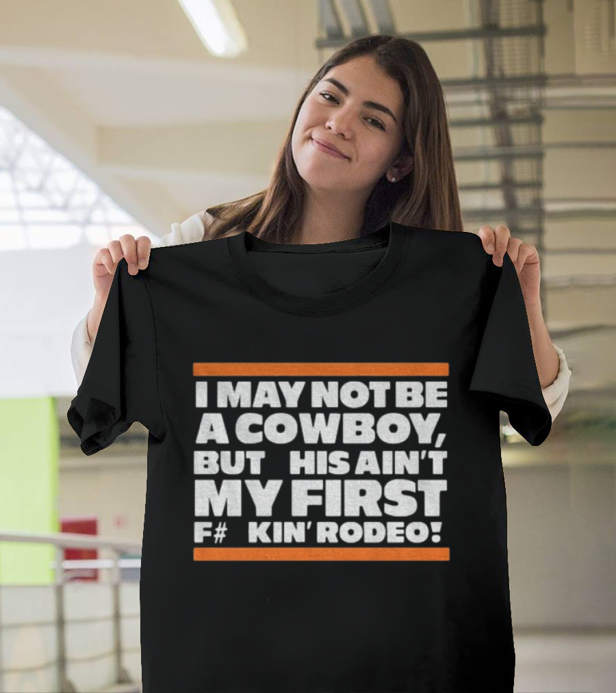 I May Not Be A Cowboy This Ain't My First F#*kin' Rodeo Chicago Bears T-Shirt