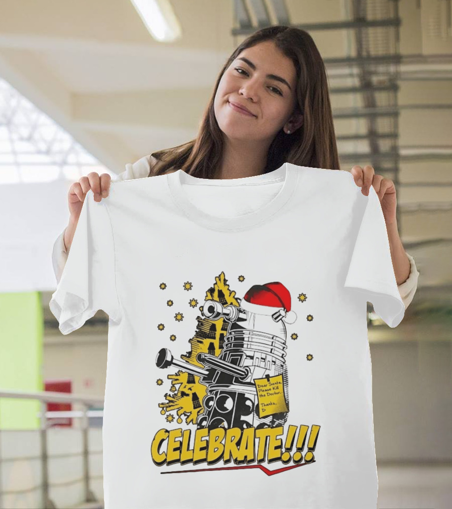 Doctor Who Dalek Celebrate Dear Santa Please Kill The Doctor Thanks D T-Shirt